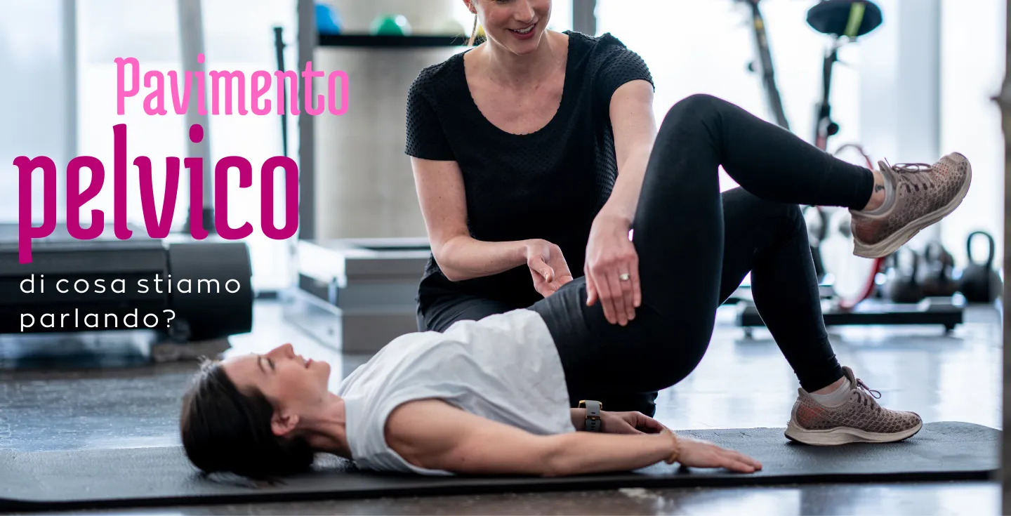 Pavimento Pelvico: di cosa stiamo parlando?