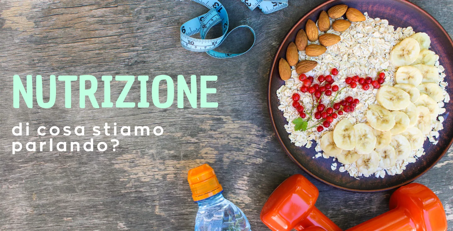 NUTRIZIONE:di cosa stiamo parlando?