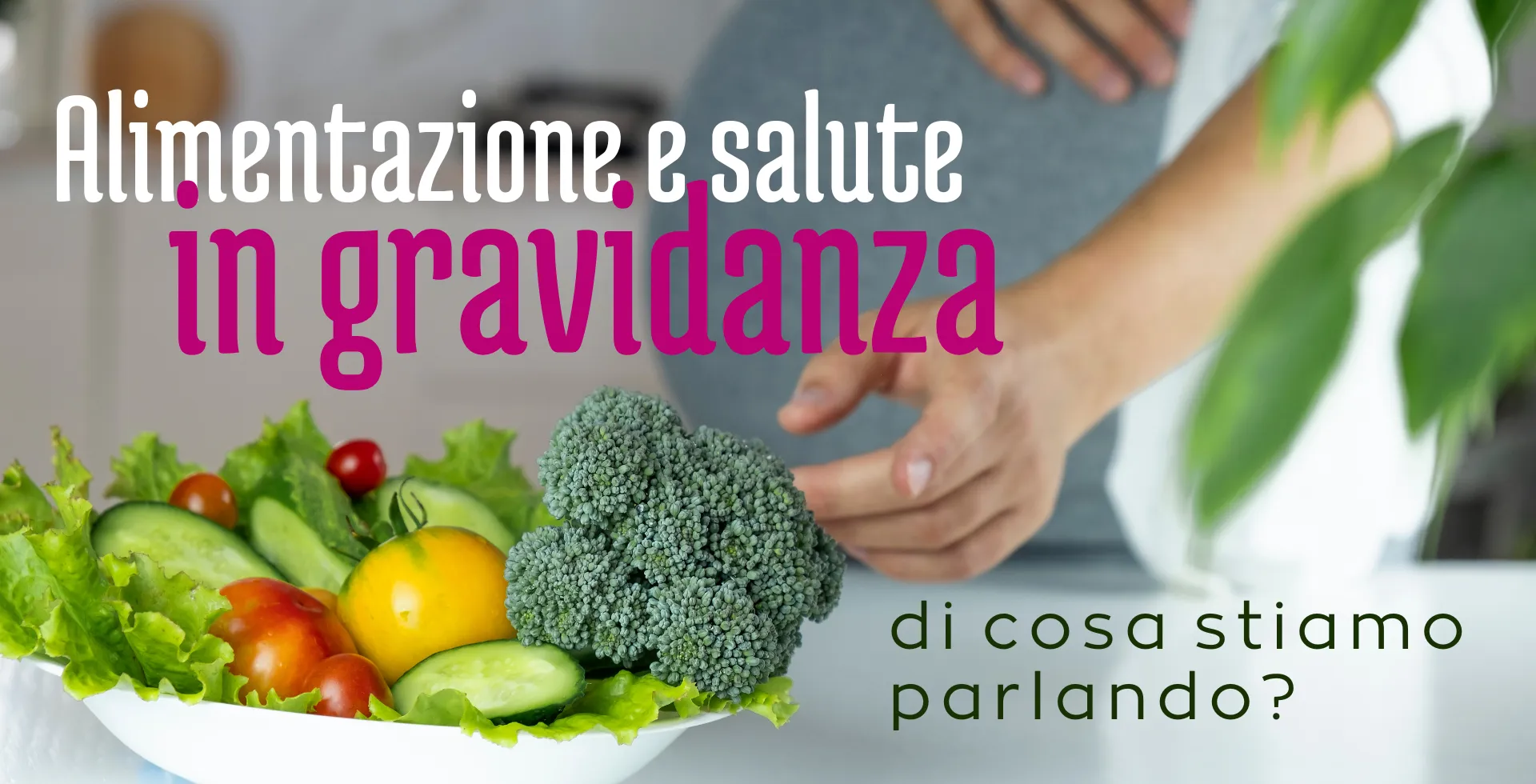 ALIMENTAZIONE E SALUTE IN GRAVIDANZA: di cosa stiamo parlando?