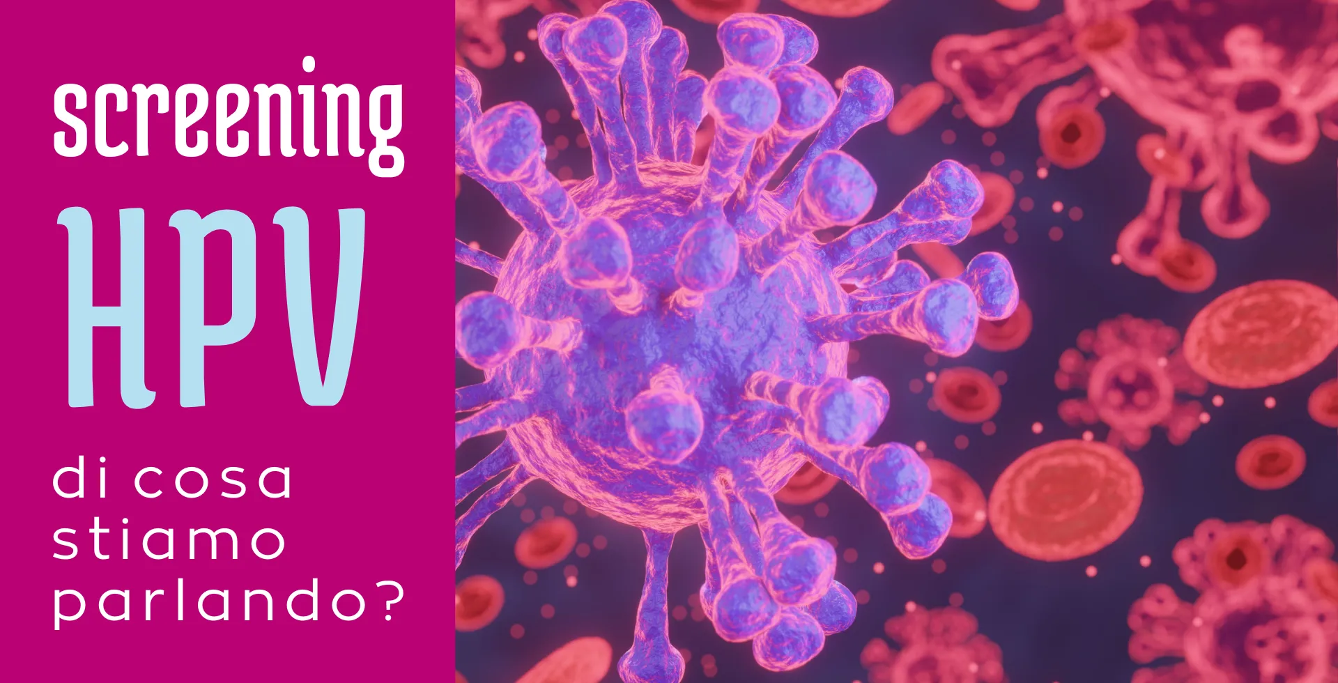 SCREENING HPV: di cosa stiamo parlando?